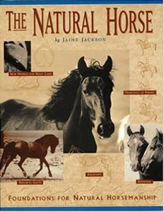 The Natural Horse: Foundations for Natural Horsemanship by Jaime Jackson